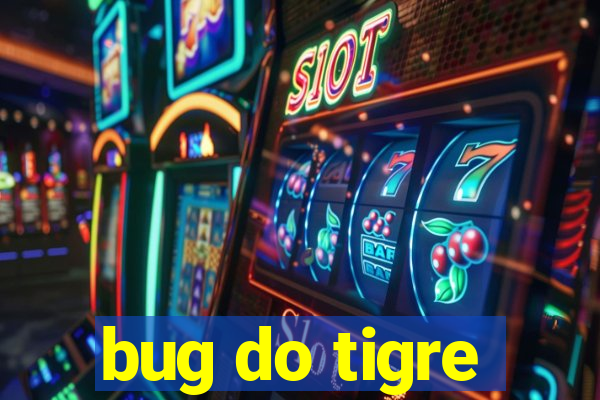 bug do tigre